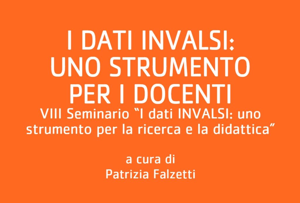 I dati INVALSI: uno strumento per i docenti. VIII Seminario “I dati INVALSI: uno strumento per la ricerca e la didattica”