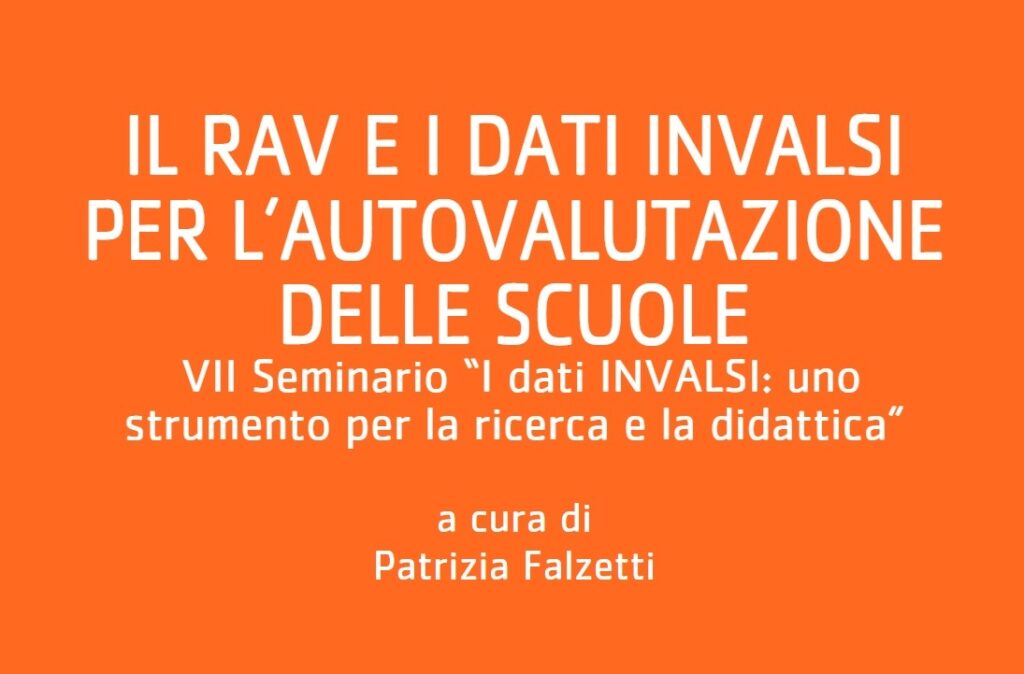 Il RAV e i dati INVALSI per l’autovalutazione delle scuole. VII Seminario “I dati INVALSI: uno strumento per la ricerca e la didattica”