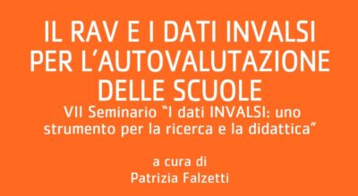 Il RAV e i dati INVALSI per l’autovalutazione delle scuole. VII Seminario “I dati INVALSI: uno strumento per la ricerca e la didattica”