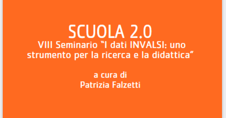 Scuola 2.0. VIII Seminario “I dati INVALSI: uno strumento per la ricerca e la didattica”